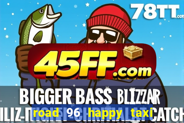 road 96 happy taxi security call password